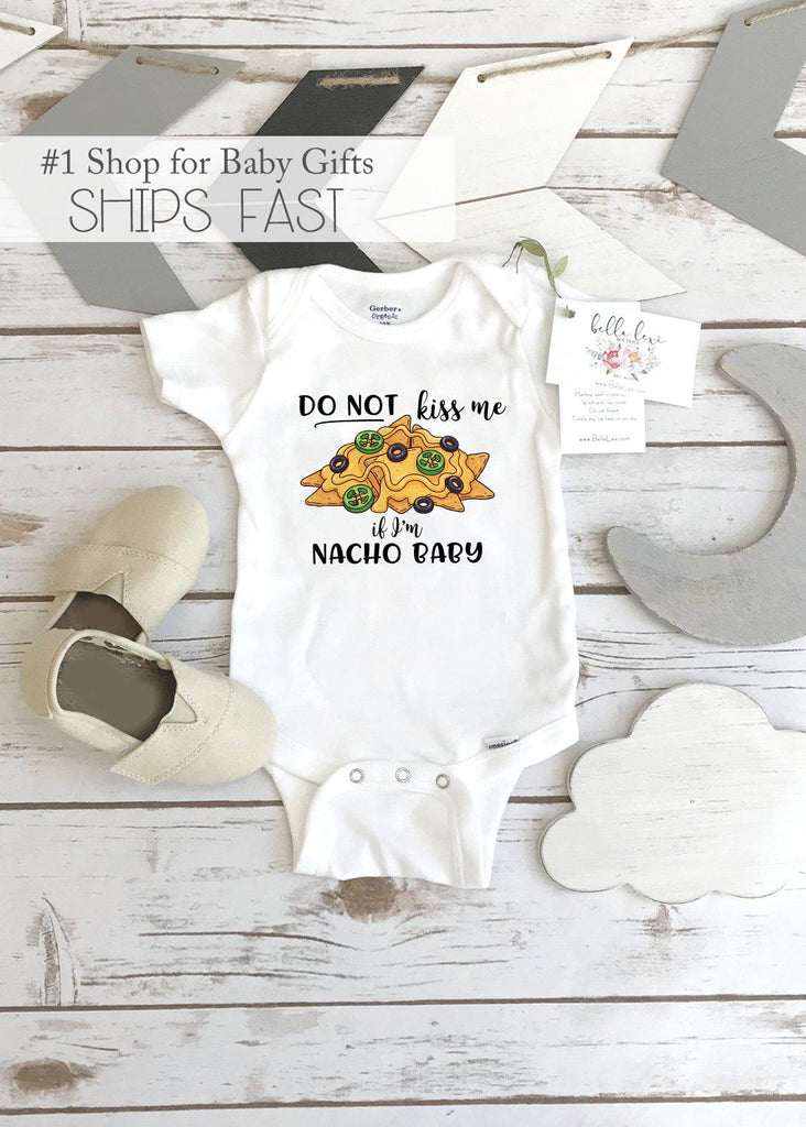 Do Not Kiss Me If I'm Nacho Baby Onesie®, Funny Baby Onesie®, Nacho Baby Bodysuit, Newborn Baby Gift Onesie®, Cute Baby Outfits, Baby Gifts