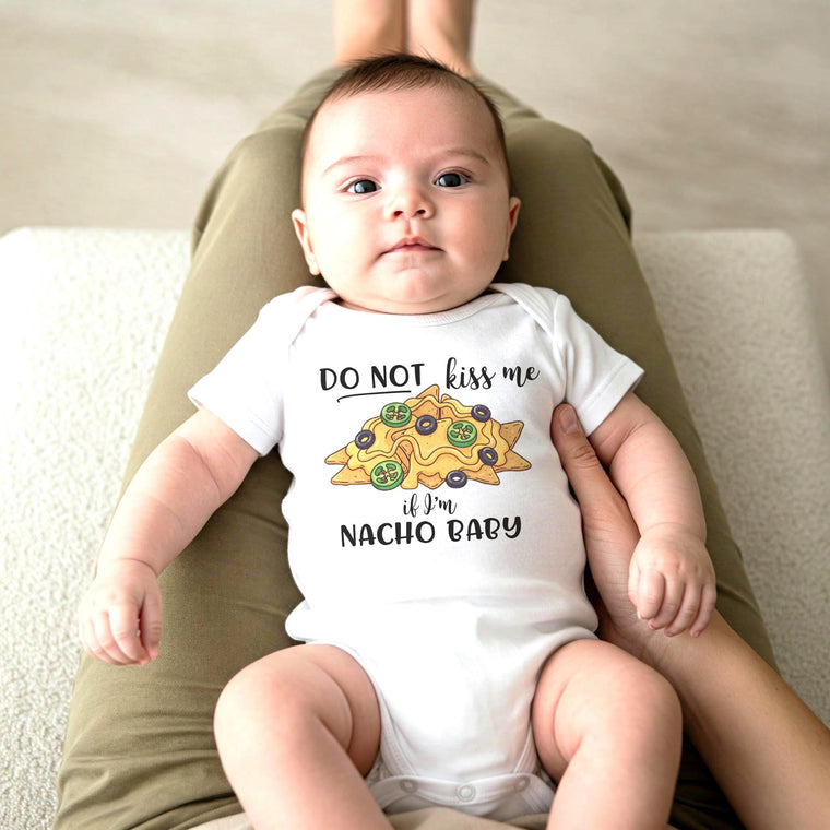 Do Not Kiss Me If I'm Nacho Baby Onesie®, Funny Baby Onesie®, Nacho Baby Bodysuit, Newborn Baby Gift Onesie®, Cute Baby Outfits, Baby Gifts